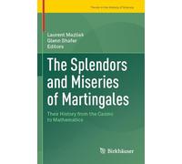 The Splendors and Miseries of Martingales: Their History from the Casino to Mathematics (Trends in the History of Science)