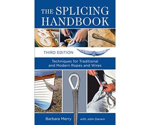 The Splicing Handbook: Techniques for Traditional and Modern Ropes and Wires