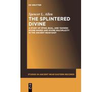 The Splintered Divine: A Study of Istar, Baal, and Yahweh Divine Names and Divine Multiplicity in the Ancient Near East: 5 (Studies in Ancient Near Eastern Records (SANER), 5)