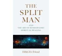 The Split Man: And the Art of Homeopathic Spiritual Healing