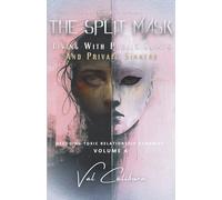 THE SPLIT MASK: Living with Public Saints And Private Sinners (Decoding Toxic Relationship Dynamics)
