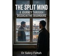 THE SPLIT MIND: A Journey Through Dissociative Disorders