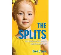 The Splits: How to Help Your Kids Navigate Separation and Divorce