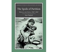 The Spoils of Partition: Bengal and India, 1947-1967: 15 (Cambridge Studies in Indian History and Society, Series Number 15)
