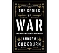 The Spoils of War: Power, Profit and the American War Machine