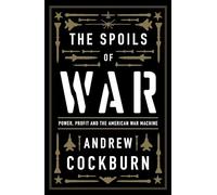 The Spoils of War: Power, Profit and the American War Machine