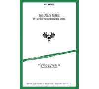 The Spoken Arabic: An Easy Way to Learn Lebanese Arabic