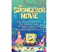THE SPONGEBOB MOVIE: Four Theatrical Adventures, One Absorbent Legacy: The Complete Cinematic History, Secrets, and Heart of Bikini Bottom’s Biggest Screen Stories