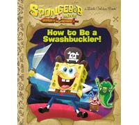 The Spongebob Movie: Search for Squarepants: How to Be a Swashbuckler! (Little Golden Book)