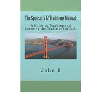 The Sponsor's 12 Traditions Manual:: A Guide to Teaching and Learning the Traditions of A.A. (The Sponsor's 12 Step Manuals)