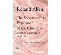 The Spontaneous Expansion of the Church: And the Causes Which Hinder It (Roland Allen Library) by Michael T.R.B . Turnbull (Foreword), Roland Allen (24-Aug-2006) Paperback