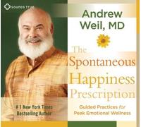The Spontaneous Happiness Prescription: Guided Practices for Peak Emotional Wellness by Weil MD, Andrew Published by Sounds True 1st (first) edition (2012) Audio CD