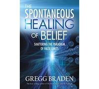 The Spontaneous Healing of Belief: Shattering the Paradigm of False Limits (4 CD Set) by Gregg Braden (2008-04-01)