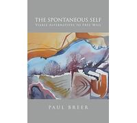 The Spontaneous Self: Viable Alternatives to Free Will