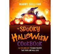 The Spooky Halloween Cookbook: 26 Fun and easy to make recipes that your kids will love