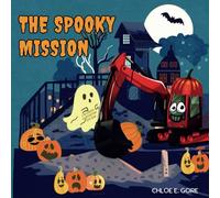 The Spooky Mission: A Halloween Construction Site Book: A Story about a Small Digger and His Friends Saving Halloween Party