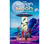 The Spoon From the Moon: A Lottie Lovall Adventure