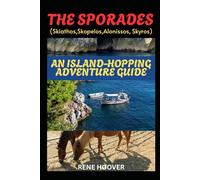 THE SPORADES (SKIATHOS, SKOPELOS, ALONISSOS AND SKYROS): AN ISLAND-HOPPING ADVENTURE GUIDE