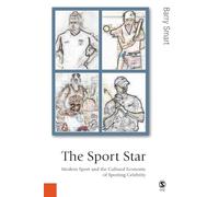 The Sport Star: Modern Sport and the Cultural Economy of Sporting Celebrity (Published in association with Theory, Culture & Society)