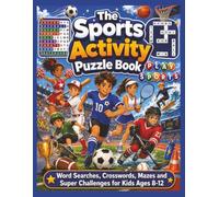 The Sports Activity Puzzle Book: Word Searches, Crosswords, Mazes and Super Challenges for Kids Ages 8-12