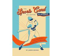 The Sports Card Collecting Playbook: The Secrets of Collecting and Selling