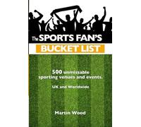 The Sports Fan's Bucket List: 500 unmissable sporting venues and events