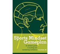 The Sports Mindset Gameplan: An Athlete's Guide to Building and Maintaining Confidence