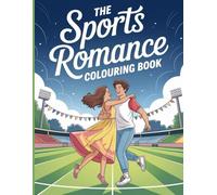 The Sports Romance Colouring Book: 40 + charming sporty-love scenes to colour, de-stress and enjoy every match, workout or training break”