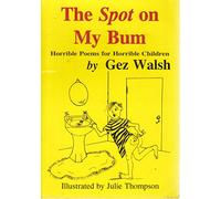 The Spot on My Bum: Horrible Poems for Horrible Children
