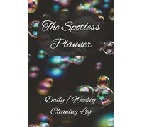 The Spotless Planner: Organizational Cleaning Logbook| 6x9 inches, 100 pages| 1 yearly log| 98 Daily/Weekly.....Great Gift to organize ones life