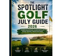 THE SPOTLIGHT GOLF JULY GUIDE 2026: SUMMER MAJOR ROAD, PLAYER WATCHLIST ROUND TRACKER, PREDICTION PAGES. JULY REVIEW & AUGUST GOLF ROADMAP