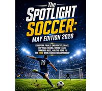 The SPOTLIGHT SOCCER: MAY EDITION 2026: EUROPEAN FINALS, ENGLISH TITLE RACE, CUP FINAL DRAMA, RISING STARS, TRANSFER BUZZ, AND THE ROAD TO THE 2026 WORLD SOCCER CHAMPIONSHIP