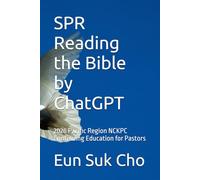 The SPR Reading the Bible by ChatGPT: 2026 Pacific Region NCKPC Continuing Education for Pastors
