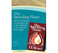 The Spreading Flame: The Rise and Progress of Christianity From its First Beginnings to the Conversion of the English (Paternoster Digital Library)