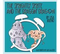 The Sprightly Sprite and the Draggin' Dragon: A Child's Storybook on Morning Routines