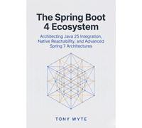 The Spring Boot 4 Ecosystem: Architecting Java 25 Integration, Native Reachability, and Advanced Spring 7 Architectures (The Modern Spring Boot 4 Series)