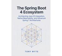 The Spring Boot 4 Ecosystem: Architecting Java 25 Integration, Native Reachability, and Advanced Spring 7 Architectures (The Modern Spring Boot 4 Series)
