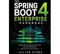 The spring boot4 enterprise handbook: Modern Architectures, Microservices, APIs, and DevOps for High-Performance Systems