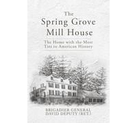 The Spring Grove Mill House: The Home with the Most Ties to American History