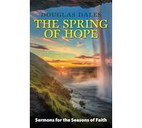 The Spring of Hope: Sermons for the Seasons of Faith (The sermons of Douglas Dales)