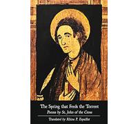 The Spring that Feeds the Torrent: Poems by Saint John of the Cross