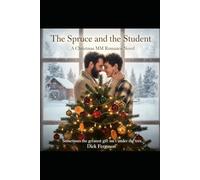 The Spruce and the Student: A Christmas MM Romance Novel: Sometimes the greatest gift isn't under the tree.