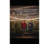 The Spruce and the Student: A Christmas MM Romance Novel: Sometimes the greatest gift isn't under the tree.