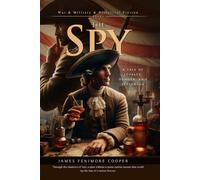 The Spy: American Historical Novel of Loyalty and Espionage: Illustrated Edition with Author Biography