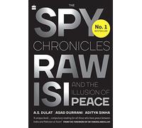 The Spy Chronicles: RAW, ISI and the Illusion of Peace