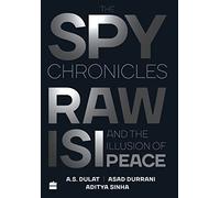 The Spy Chronicles - RAW - ISI and the illusion of peace