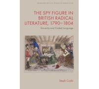 The Spy Figure in British Radical Literature, 1790-1804 : Sincerity and Coded Language