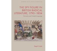 The Spy Figure in British Radical Literature, 1790-1804: Sincerity and Coded Language (Edinburgh Critical Studies in Romanticism)