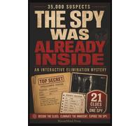 The Spy Was Already Inside: An Interactive Elimination Mystery with 35,000 Suspects, 21 Clues and One Spy (The Whodunit Casebook)