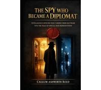 The Spy Who Became a Diplomat: Intelligence Officers Who Transitioned into Official State Representation